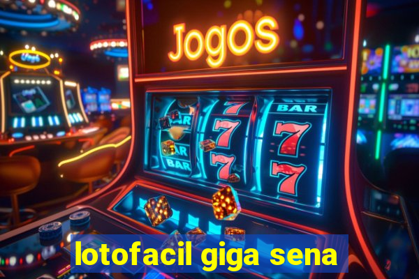 lotofacil giga sena